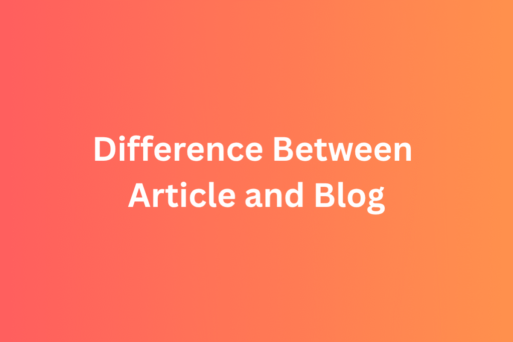 Difference Between Article and Blog