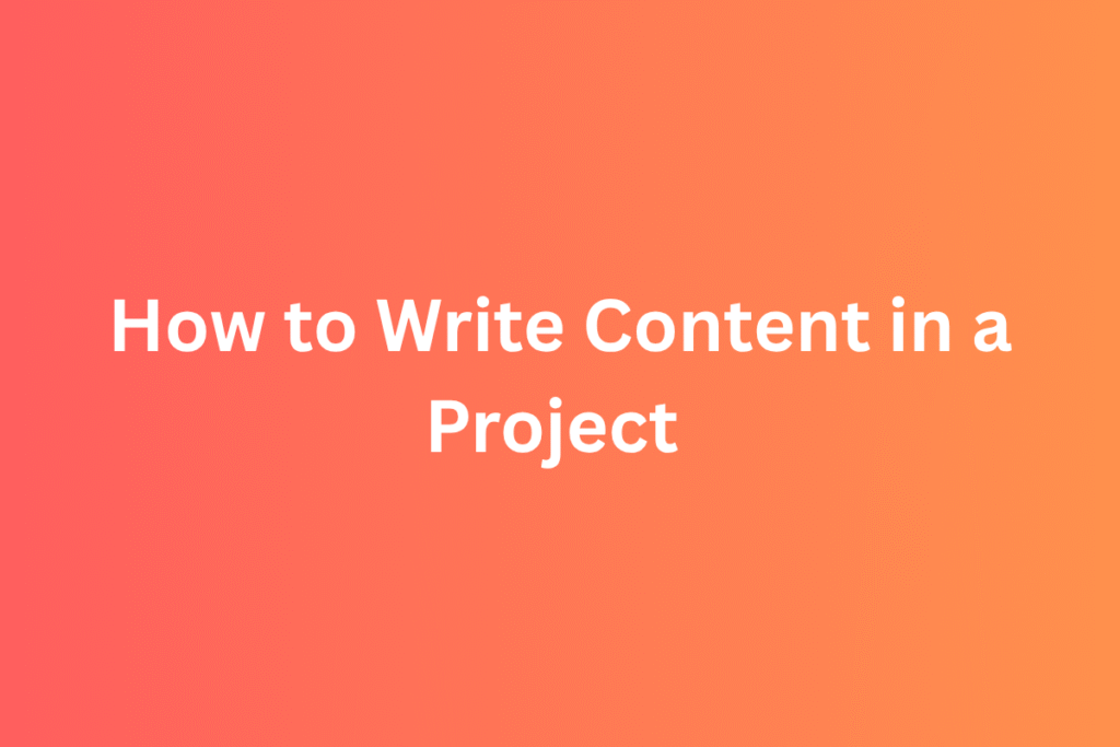 How to Write Content in a Project