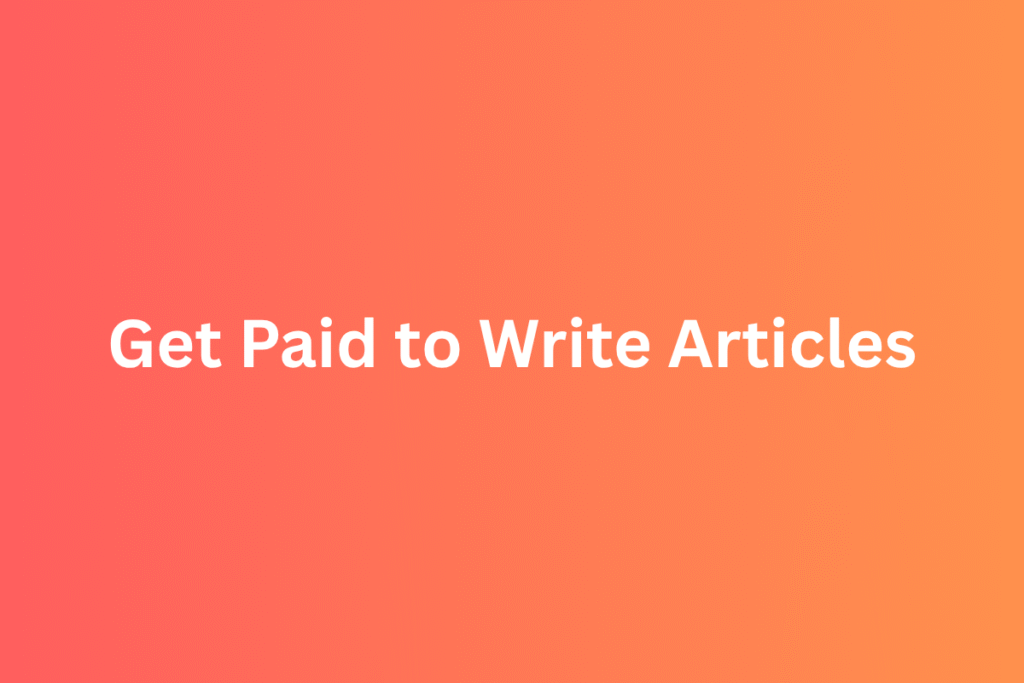 Get Paid to Write Articles : The Real Way to Start