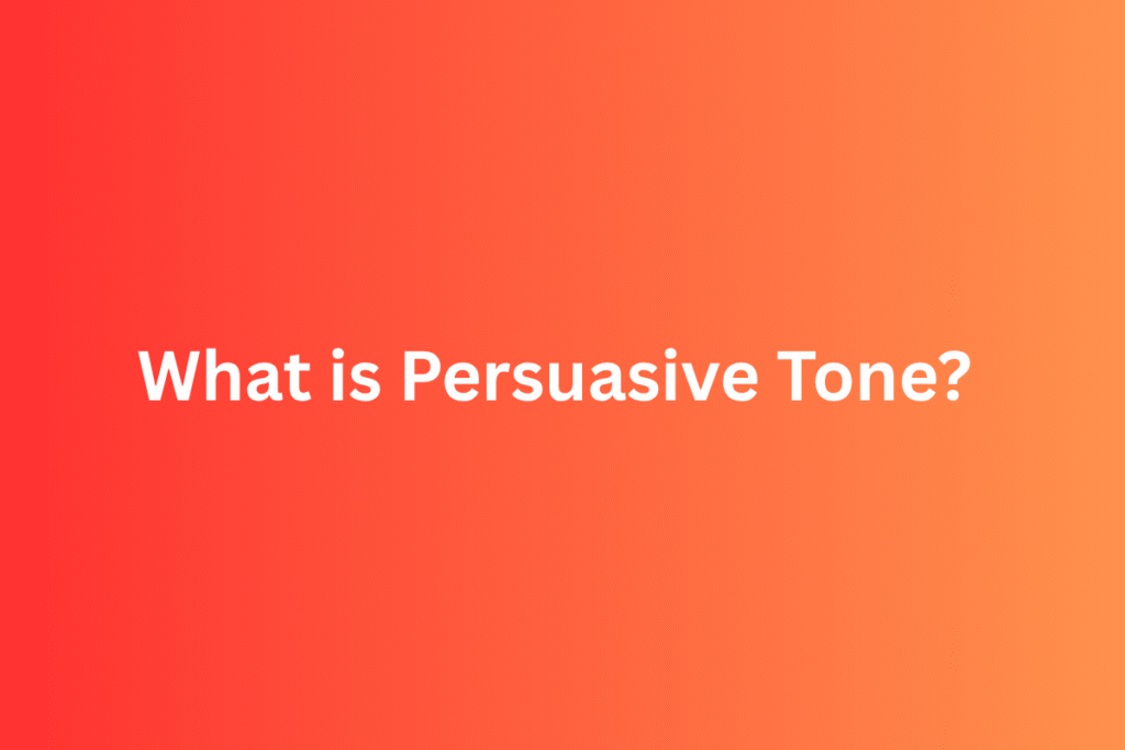 Persuasive Tone Meaning: Definition, Examples, and Powerful Words
