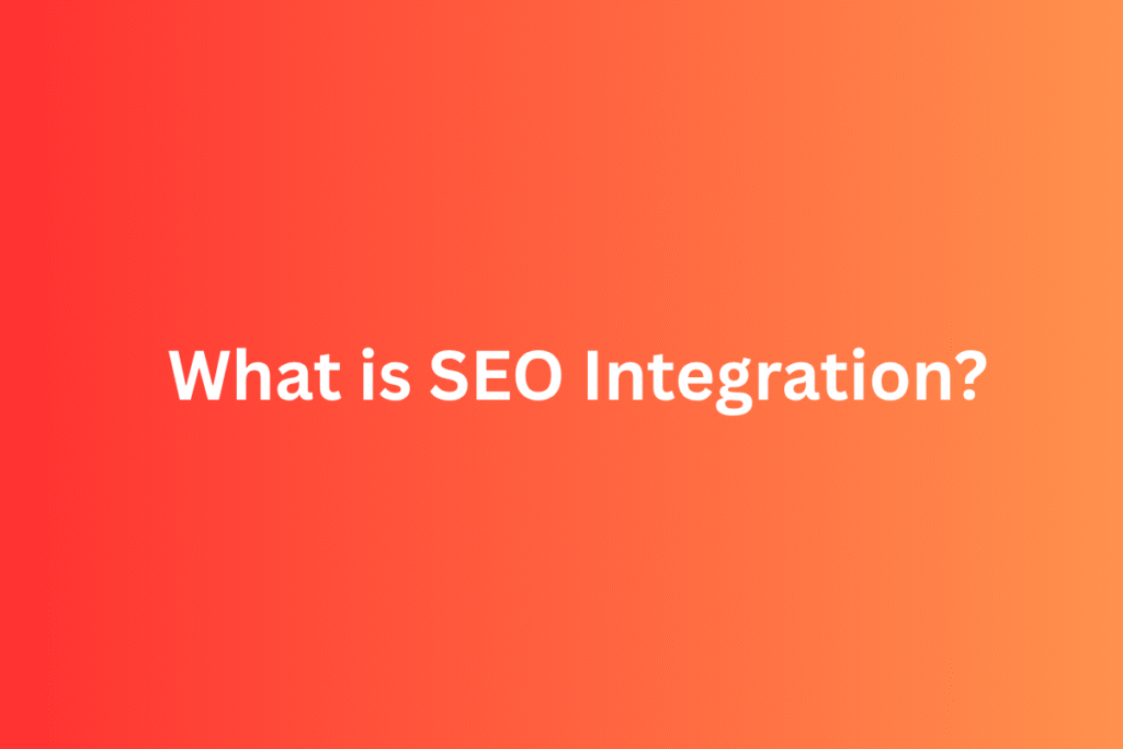 What is SEO Integration? Benefits, Features and Applications