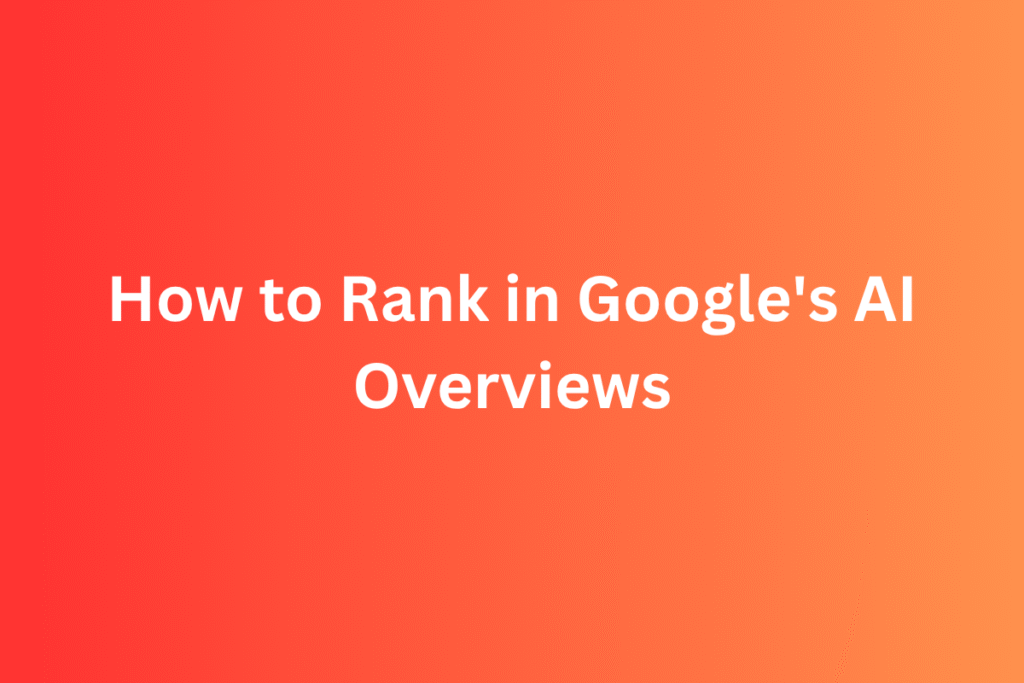 How to Rank in Google's AI Overviews: A Practical Guide for Writers and Marketers